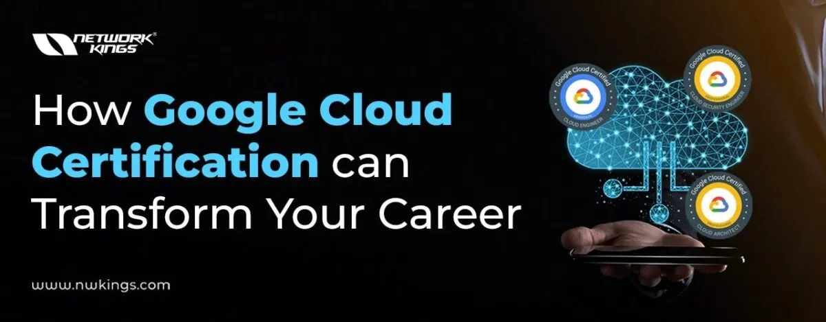How Google Cloud Certification Can Transform Your Career